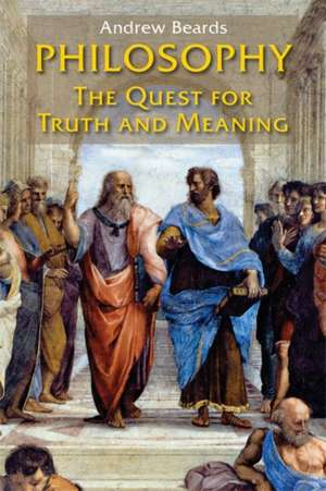 Philosophy: The Quest for Truth and Meaning de Andrew Beards