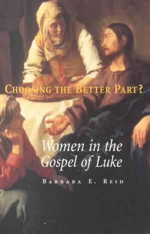 Choosing the Better Part?: Women in the Gospel of Luke de Barbara E. Reid