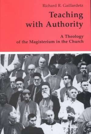 Teaching with Authority: A Theology of the Magisterium in the Church de Richard R. Gaillardetz