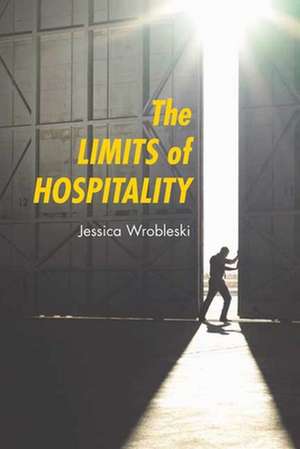 The Limits of Hospitality de Jessica Wrobleski