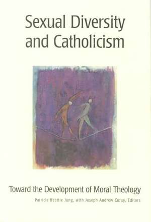 Sexual Diversity and Catholicism: Toward the Development of Moral Theology de Patricia Beattie Jung