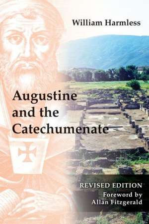 Augustine and the Catechumenate de William Harmless