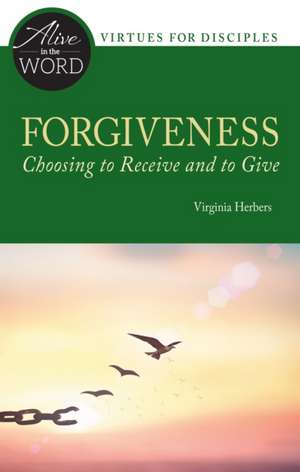 Forgiveness, Choosing to Receive and to Give de Virginia Herbers