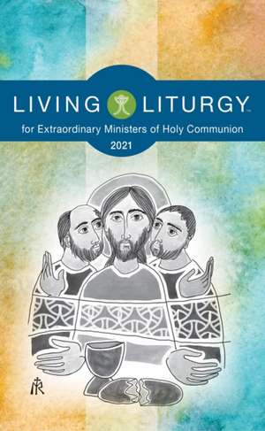 Living Liturgytm for Extraordinary Ministers of Holy Communion: Year B (2021) de Orin Johnson