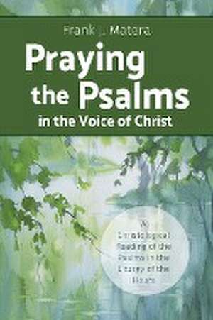 Praying the Psalms in the Voice of Christ de Frank J Matera