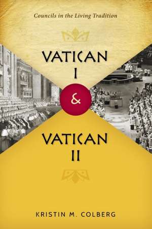 Vatican I and Vatican II: Councils in the Living Tradition de Kristin M. Colberg