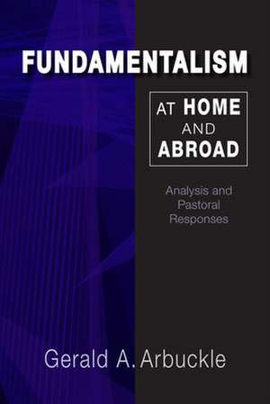 Fundamentalism at Home and Abroad de Gerald A. Arbuckle