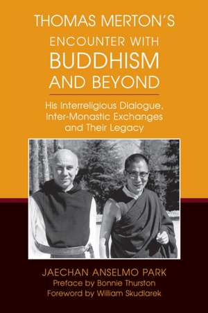 Thomas Merton's Encounter with Buddhism and Beyond de Jaechan Anselmo Park