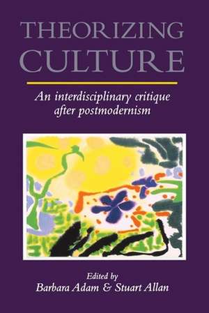 Theorizing Culture: An Interdisciplinary Critique After Postmodernism de Barbara Adam