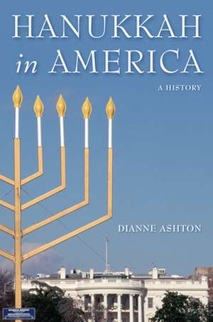 Hanukkah in America – A History de Dianne Ashton