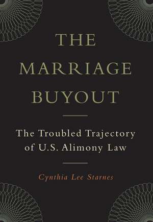 The Marriage Buyout – The Troubled Trajectory of U.S. Alimony Law de Cynthia Lee Starnes