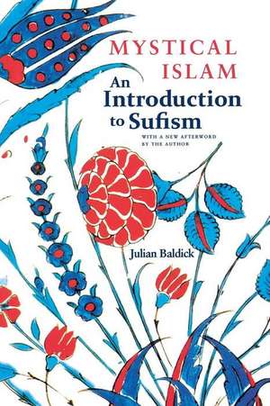 Mystical Islam: An Introduction to Sufism de Julian Baldick