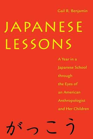 Japanese Lessons: A Year in a Japanese School Through the Eyes of an American Anthropologist and Her Children de Gail R. Benjamin