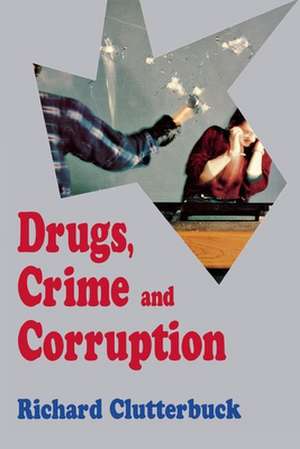 Drugs, Crime, and Corruption: Thinking the Unthinkable de Richard Clutterbuck