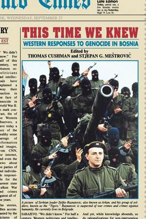 This Time We Knew – Western Responses to Genocide in Bosnia de Thomas Cushman