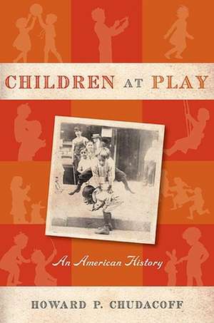 Children at Play – An American History de Howard P. Chudacoff