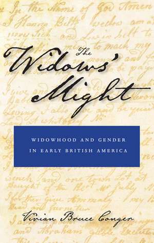 The Widows` Might – Widowhood and Gender in Early British America de Vivian Bruce Conger