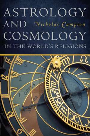 Astrology and Cosmology in the World′s Religions de Nicholas Campion