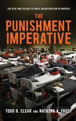 The Punishment Imperative – The Rise and Failure of Mass Incarceration in America de Todd R. Clear