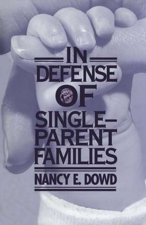 In Defense of Single–Parent Families de Nancy E. Dowd