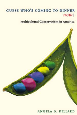 Guess Who`s Coming to Dinner Now? – Multicultural Conservatism in America de Angela D. Dillard