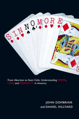 Sin No More – From Abortion to Stem Cells, Understanding Crime, Law, and Morality in America de John Dombrink