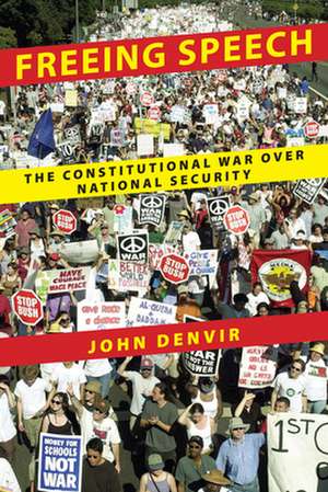 Freeing Speech – The Constitutional War over National Security de John Denvir