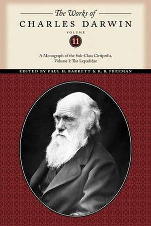 The Works of Charles Darwin, Volume 11 – A Monograph of the Sub–Class Cirripedia, Volume I: The Lepadidae de Charles Darwin