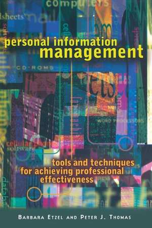 Personal Information Management: Tools and Techniques for Achieving Professional Effectiveness de Barbara Etzel