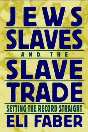 Jews, Slaves, and the Slave Trade – Setting the Record Straight de Eli Faber