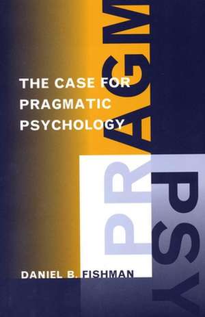 The Case for Pragmatic Psychology de Daniel Fishman