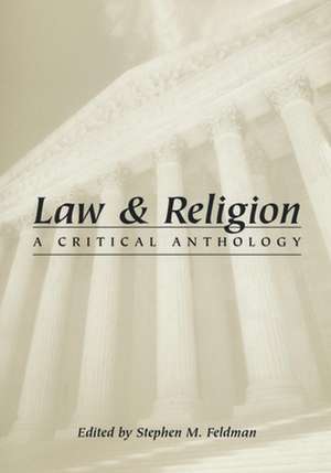 Law and Religion – A Critical Anthology de Stephen M. Feldman