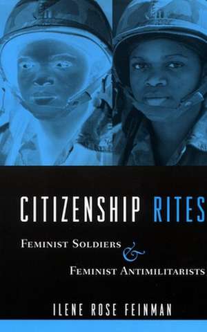 Citizenship Rites – Feminist Soldiers and Feminist Antimilitarists de Ilene Feinman