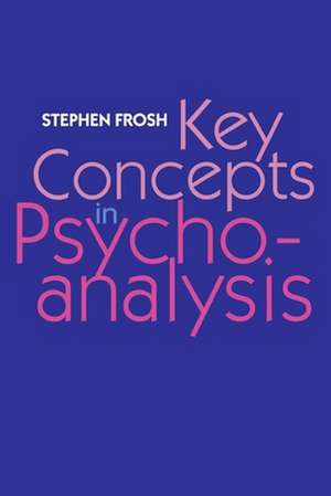 Key Concepts in Psychoanalysis de Stephen Frosh