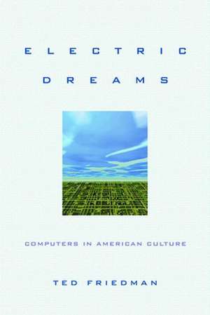 Electric Dreams – Computers in American Culture de Ted Friedman