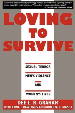 Loving to Survive – Sexual Terror, Men`s Violence, and Women`s Lives de Dee L.r. Graham