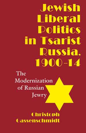 Jewish Liberal Politics in Tsarist Russia, 1900-1914: The Modernization of Russian Jewry de Christoph Gassenschmidt