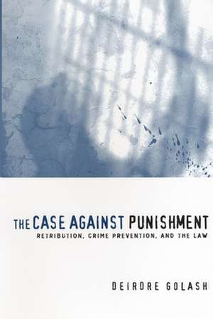 The Case Against Punishment – Retribution, Crime Prevention, and the Law de Deirdre Golash