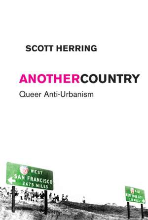 Another Country – Queer Anti–Urbanism de Scott Herring