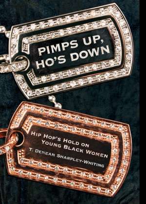 Pimps Up, Ho`s Down – Hip Hop`s Hold on Young Black Women de T. Denean Denea Sharpley–whitin