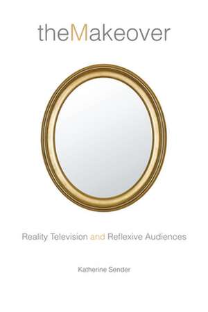 The Makeover – Reality Television and Reflexive Audiences de Katherine Sender