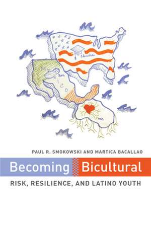 Becoming Bicultural – Risk, Resilience, and Latino Youth de Paul R. Smokowski