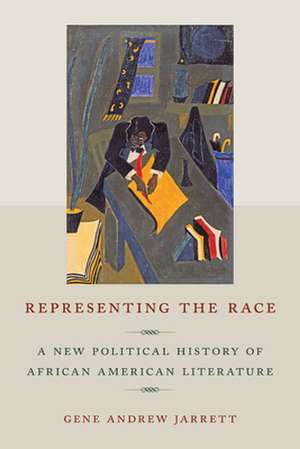 Representing the Race – A New Political History of African American Literature de Gene Andrew Jarrett