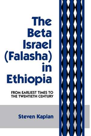 The Beta Israel – Falasha in Ethiopia: From Earliest Times to the Twentieth Century de Steven B. Kaplan