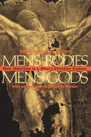 Men`s Bodies, Men`s Gods – Male Identities in a (Post) Christian Culture de Bjorn Krondorfer