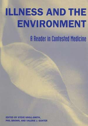 Illness and the Environment – A Reader in Contested Medicine de Steve Kroll–smith