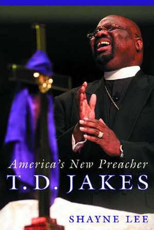 T.D. Jakes – America`s New Preacher de Shayne Lee