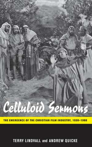 Celluloid Sermons – The Emergence of the Christian Film Industry, 1930–1986 de Terry Lindvall