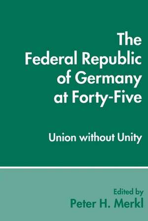 The Federal Republic of Germany at Forty-Five: Union Without Unity de Peter Parker