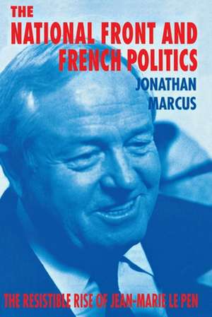 The National Front and French Politics: The Resistible Rise of Jean-Marie Le Pen de Jonathan Marcus